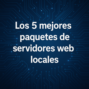 Los 5 paquetes de servidores web locales